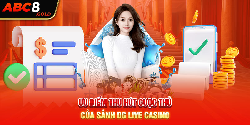 Những ưu điểm thu hút cược thủ của sảnh DG Live casino