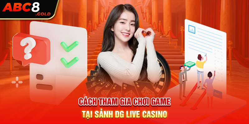 Cách tham gia chơi game tại sảnh DG Live casino